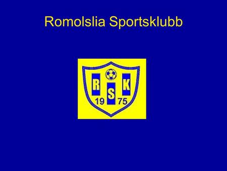 Romolslia Sportsklubb. Stiftet 1975 som Center Ballklubb Skiftet navn til Romolslia Sportsklubb ca 1990 Ca 100 aktive spillere i 8 lag, hovedvekt på medlemmer.