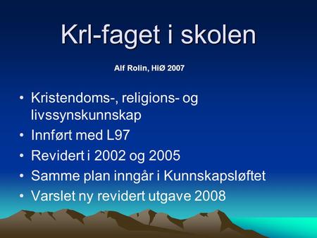 Krl-faget i skolen Alf Rolin, HiØ 2007