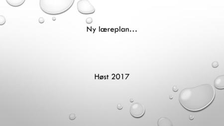 Ny læreplan… Høst 2017.