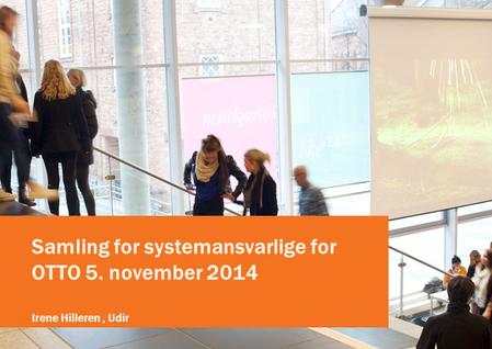 Samling for systemansvarlige for OTTO 5. november 2014 Irene Hilleren, Udir.
