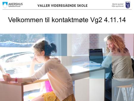 Velkommen til kontaktmøte Vg2 4.11.14. Resultater/fullført og bestått Karriereveiledning for Vg2 Eksamensperioden Foreldre-/elevsamtale november 2014.