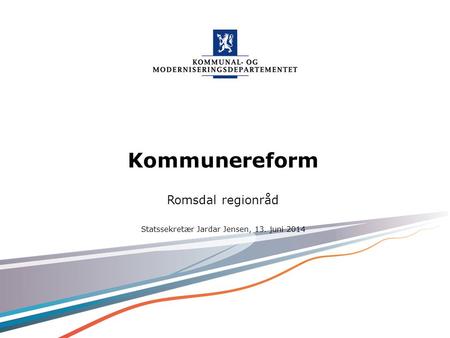 Kommunal- og moderniseringsdepartementet Tips for engelsk mal velg KMD mal ENG under ”oppsett”. Norsk mal: Startside ALTERNATIV B Kommunereform Romsdal.