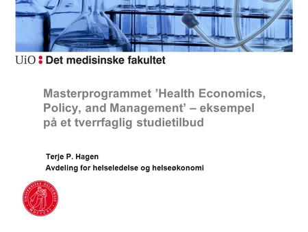 Terje P. Hagen Avdeling for helseledelse og helseøkonomi