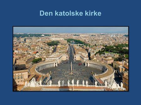 Den katolske kirke Utsikt fra Peterskirken i Roma. Foto: David Iliff.