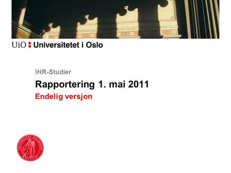 IHR-Studier Rapportering 1. mai 2011 Endelig versjon.