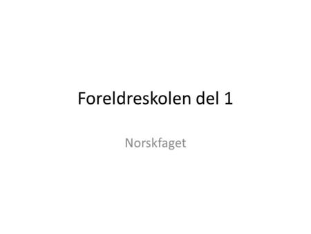 Foreldreskolen del 1 Norskfaget.