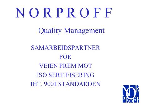 N O R P R O F F Quality Management SAMARBEIDSPARTNER FOR