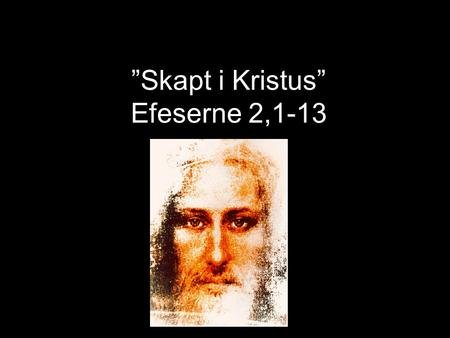”Skapt i Kristus” Efeserne 2,1-13