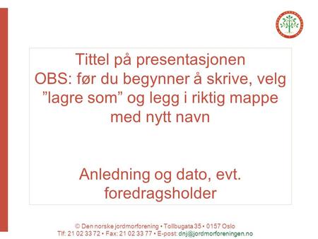 © Den norske jordmorforening Tollbugata 35 0157 Oslo Tlf: 21 02 33 72 Fax: 21 02 33 77 E-post: Tittel på presentasjonen OBS: før.