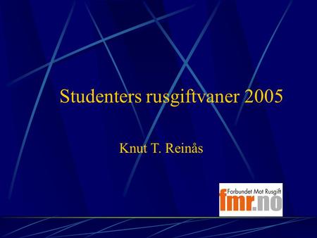Studenters rusgiftvaner 2005 Knut T. Reinås. Kvalitativ intervjuundersøkelse 98 studenter 18-26 år 24 sosionomer 25 jusstudenter 25 sykepleiere 24 medisinere.
