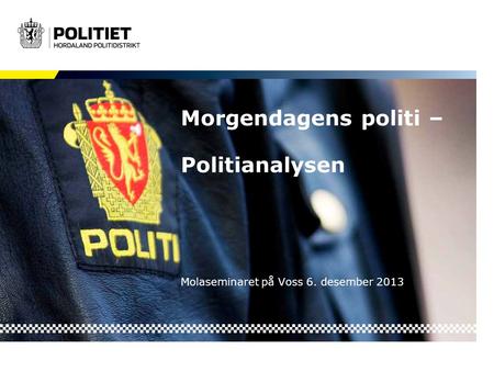 Morgendagens politi – Politianalysen Molaseminaret på Voss 6. desember 2013.