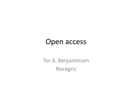 Open access Tor A. Benjaminsen Noragric. Publiseringslandskap i endring De store forlagene tjener store penger på publisering. Fortjenesten økt kraftig.