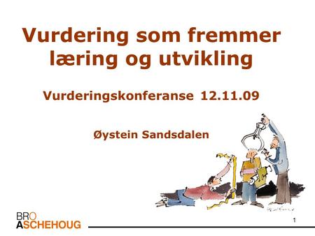 1 Vurdering som fremmer læring og utvikling Vurderingskonferanse 12.11.09 Øystein Sandsdalen.