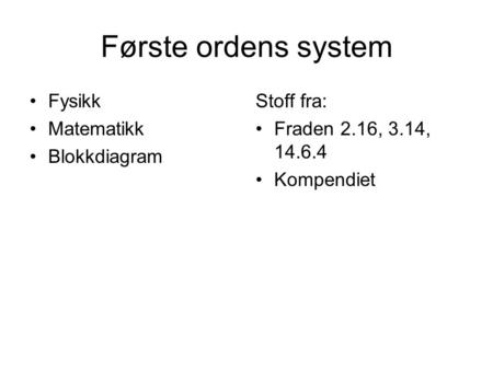 Første ordens system Fysikk Matematikk Blokkdiagram Stoff fra: