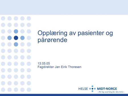 Opplæring av pasienter og pårørende 13.05.05 Fagdirektør Jan Eirik Thoresen.