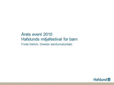 Årets event 2010 Hafslunds miljøfestival for barn Frode Geitvik, Direktør samfunnskontakt.