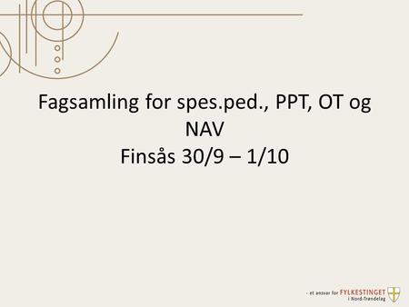 Fagsamling for spes.ped., PPT, OT og NAV Finsås 30/9 – 1/10