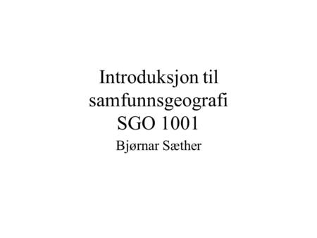 Introduksjon til samfunnsgeografi SGO 1001