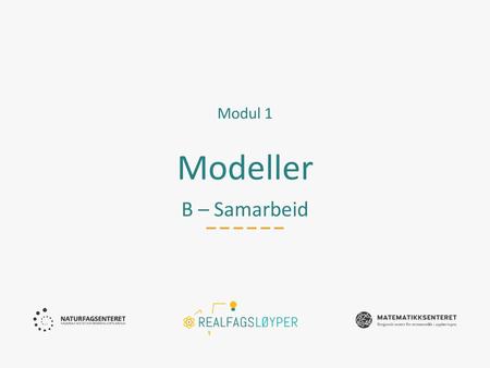 Modul 1 Modeller B – Samarbeid.