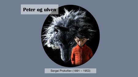 Peter og ulven Sergei Prokofiev (1891 – 1953).