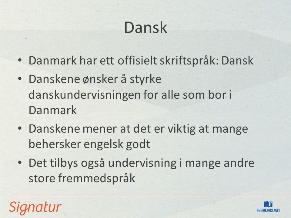 Dansk Danmark har ett offisielt skriftspråk: Dansk