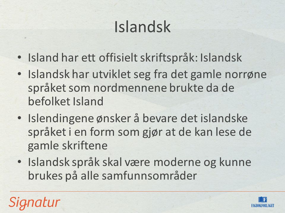 Islandsk Island har ett offisielt skriftspråk: Islandsk