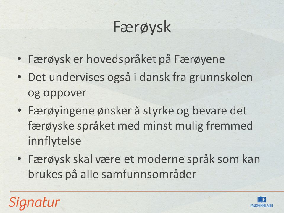Færøysk Færøysk er hovedspråket på Færøyene