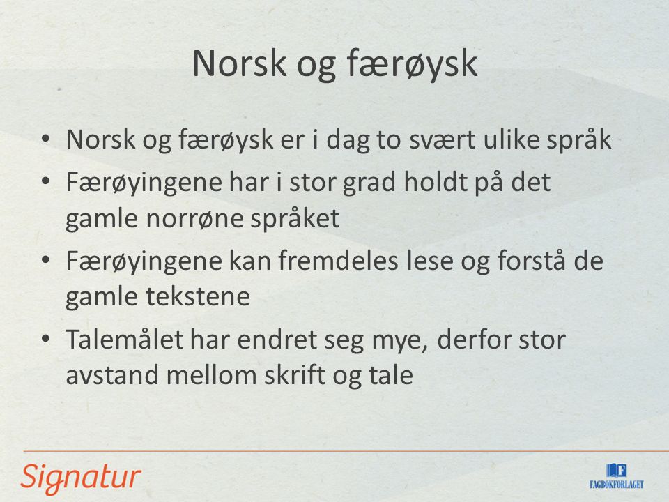 Norsk og færøysk Norsk og færøysk er i dag to svært ulike språk