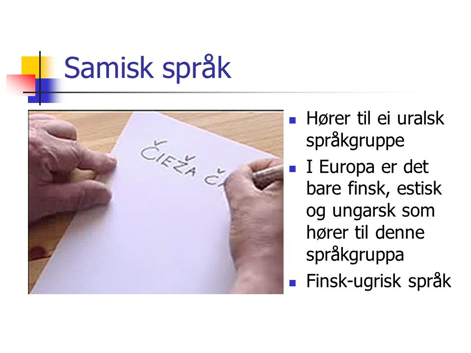 Samisk språk Hører til ei uralsk språkgruppe