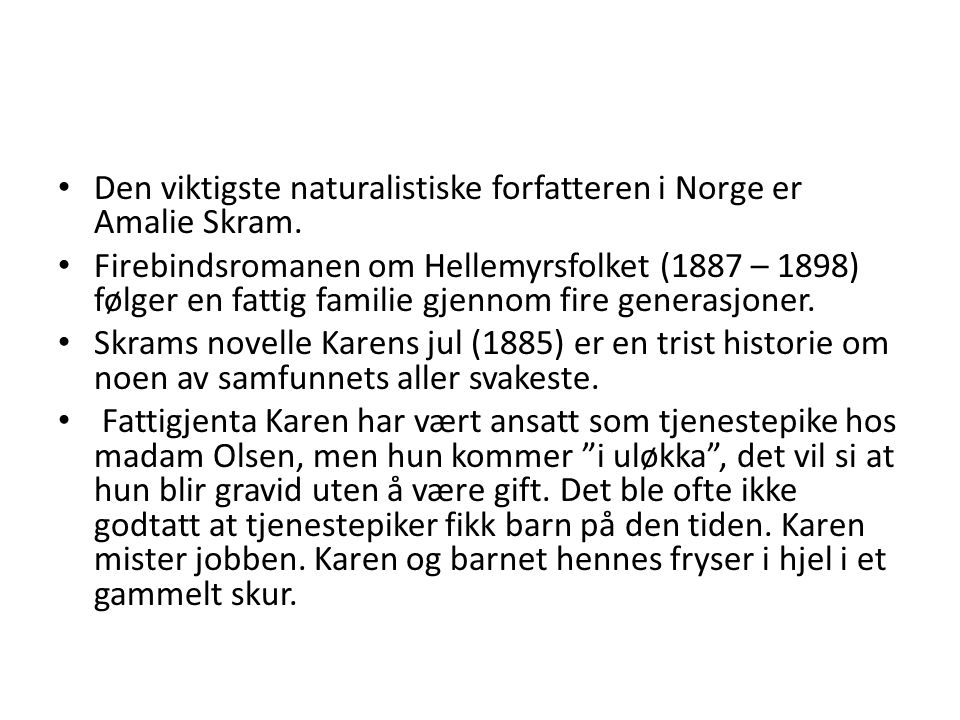 Den viktigste naturalistiske forfatteren i Norge er Amalie Skram.
