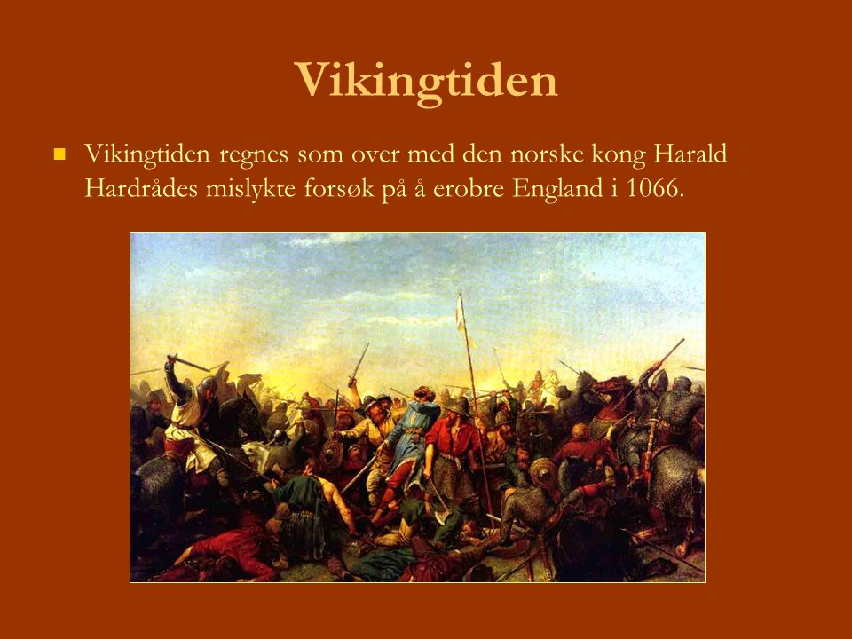 Vikingtiden Vikingtiden regnes som over med den norske kong Harald Hardrådes mislykte forsøk på å erobre England i
