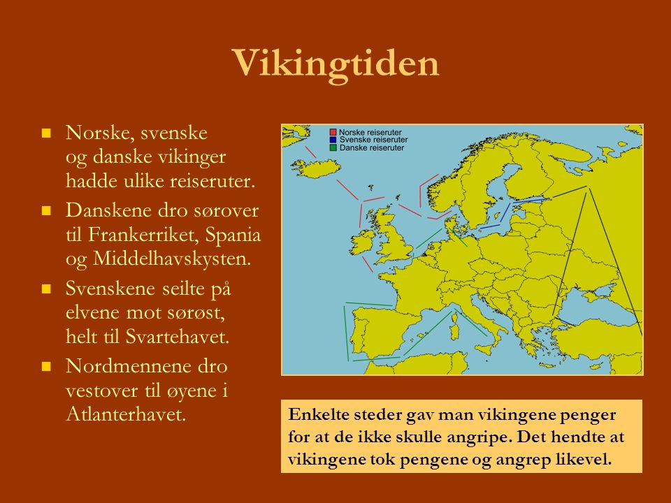 Vikingtiden Norske, svenske og danske vikinger hadde ulike reiseruter.