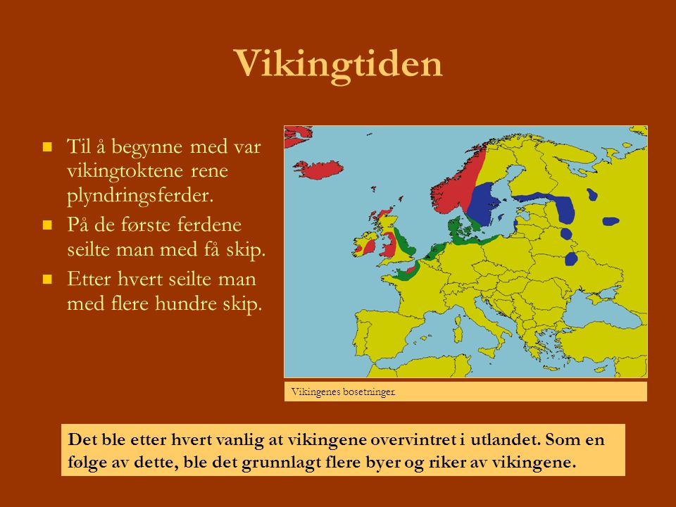 Vikingtiden Til å begynne med var vikingtoktene rene plyndringsferder.