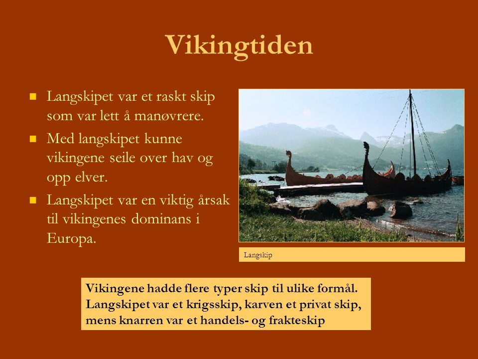Vikingtiden Langskipet var et raskt skip som var lett å manøvrere.