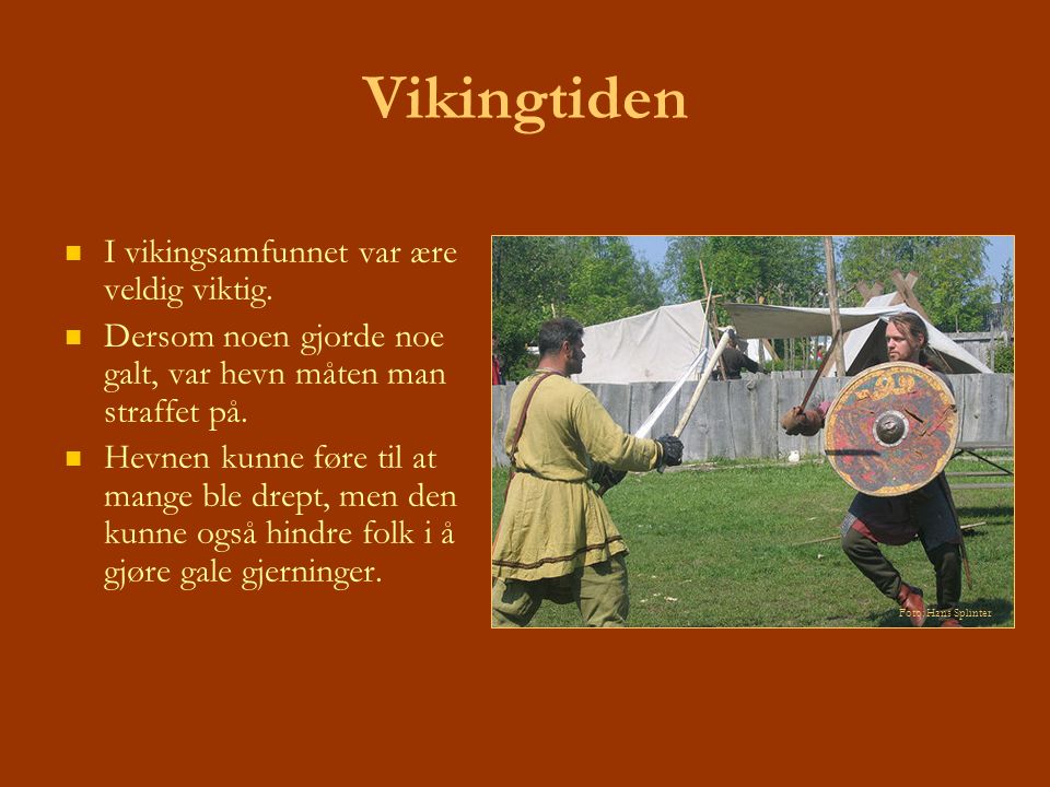 Vikingtiden I vikingsamfunnet var ære veldig viktig.