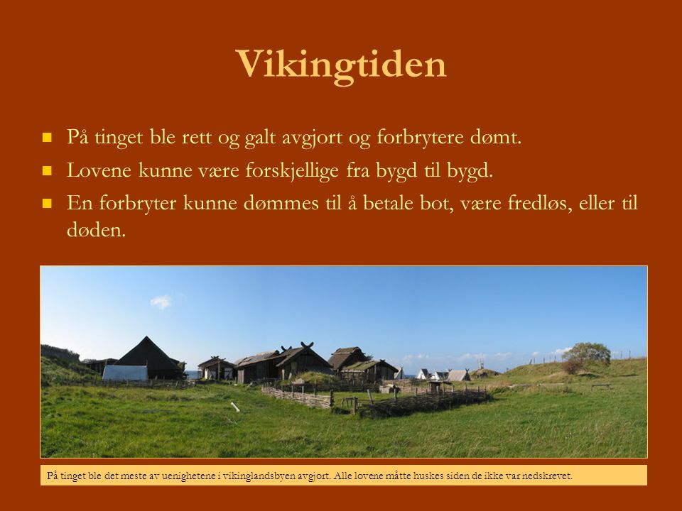 Vikingtiden På tinget ble rett og galt avgjort og forbrytere dømt.