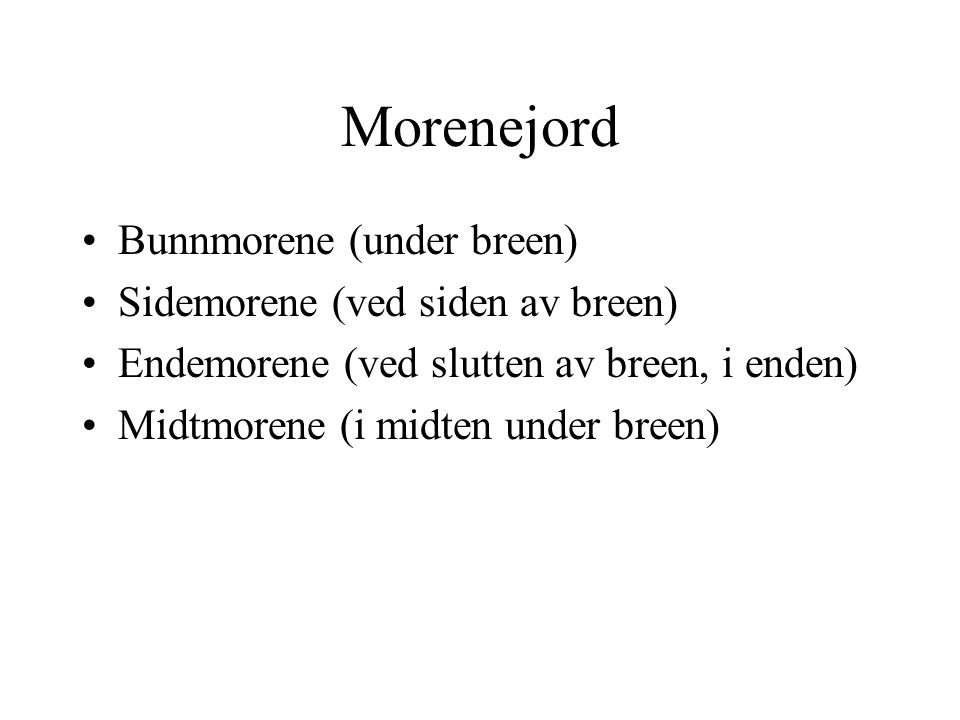 Morenejord Bunnmorene (under breen) Sidemorene (ved siden av breen)