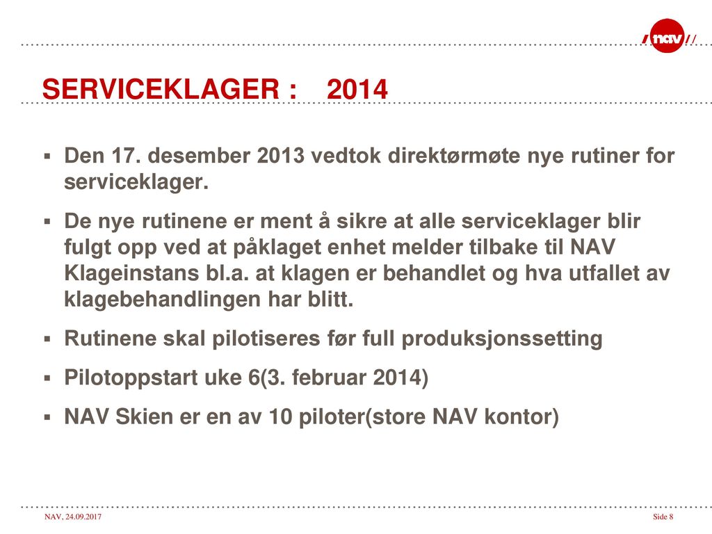 SERVICEKLAGER : 2014 Den 17. desember 2013 vedtok direktørmøte nye rutiner for serviceklager.