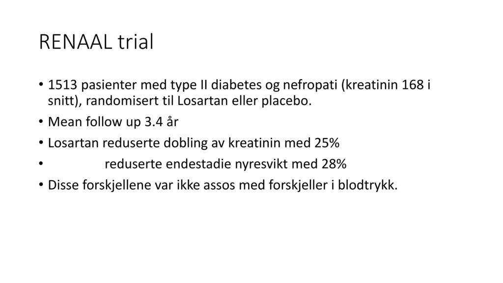RENAAL trial 1513 pasienter med type II diabetes og nefropati (kreatinin 168 i snitt), randomisert til Losartan eller placebo.