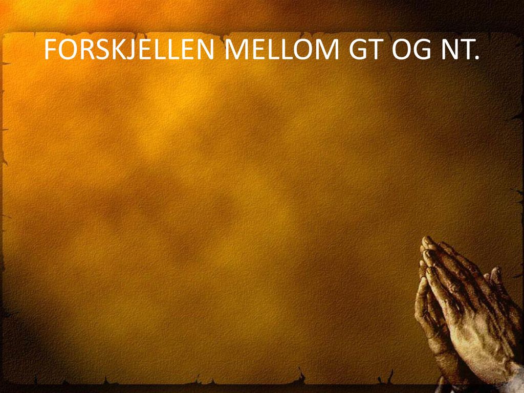 FORSKJELLEN MELLOM GT OG NT.
