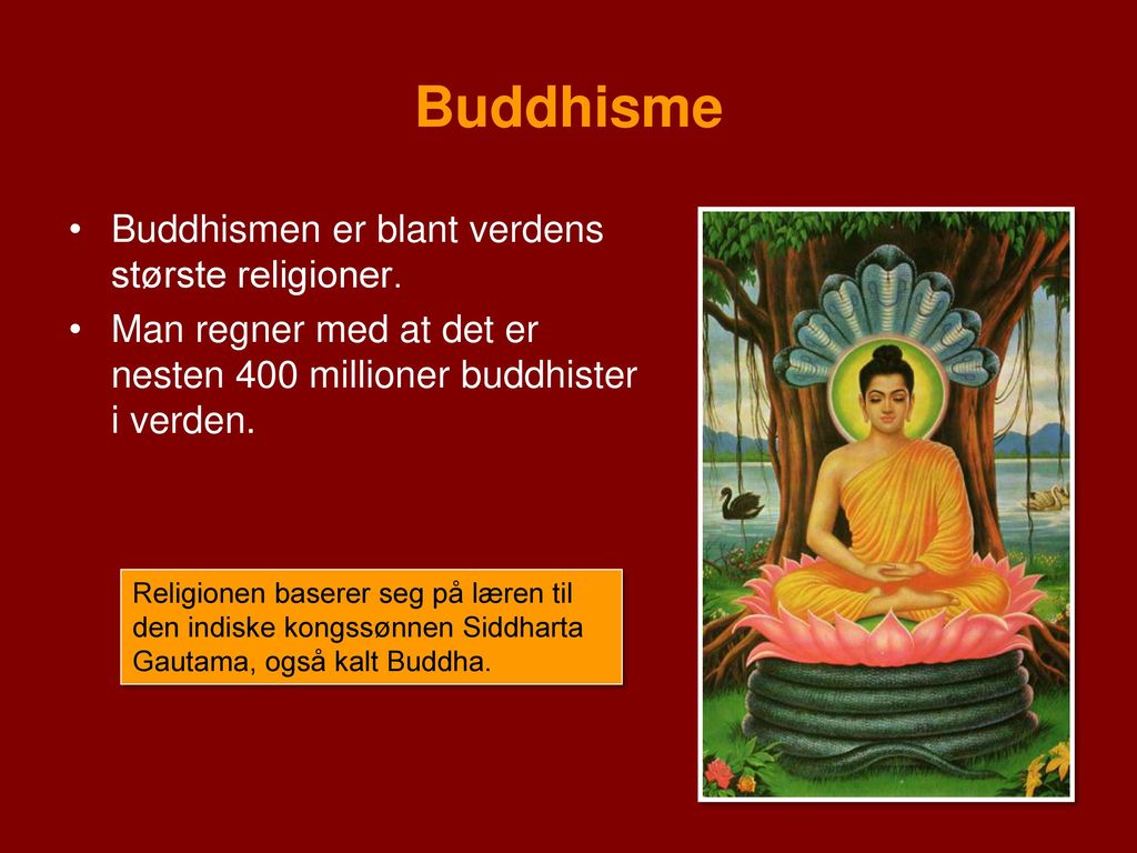 Buddhisme Buddhismen er blant verdens største religioner.