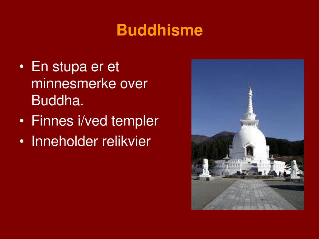 Buddhisme En stupa er et minnesmerke over Buddha. Finnes i/ved templer