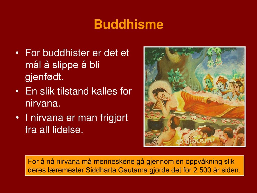Buddhisme For buddhister er det et mål å slippe å bli gjenfødt.