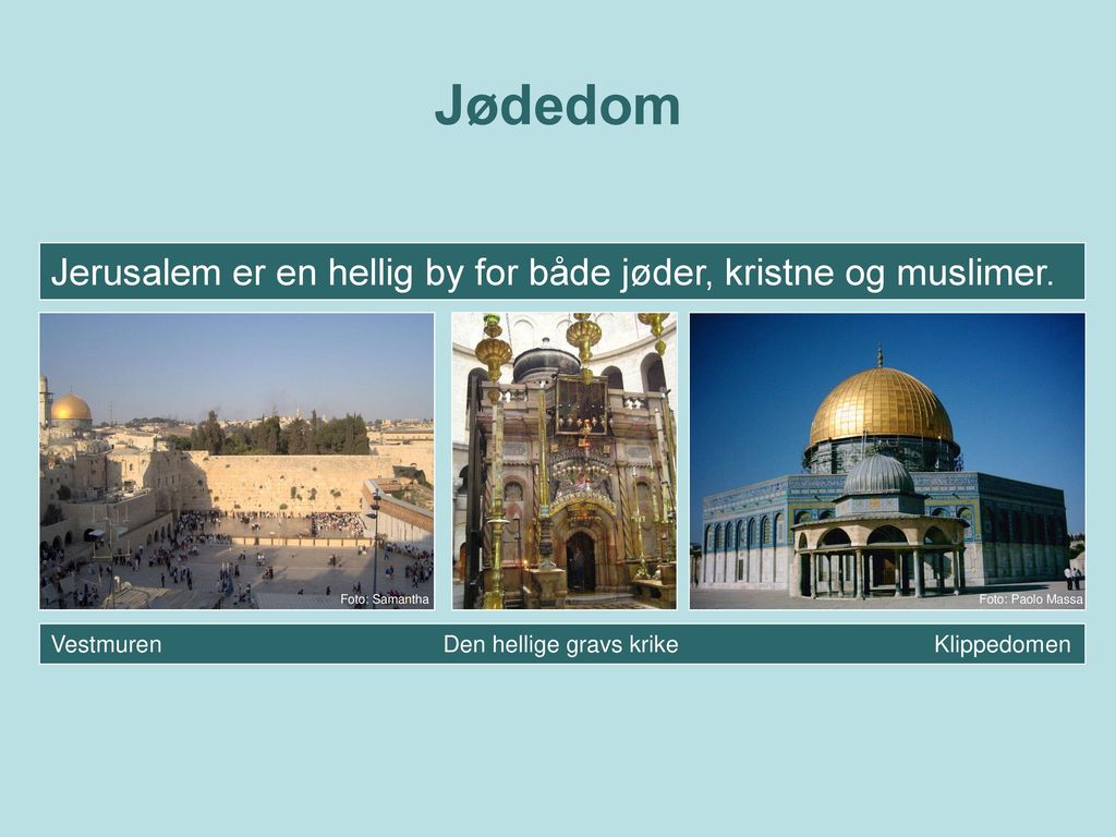 Jødedom Jerusalem er en hellig by for både jøder, kristne og muslimer.
