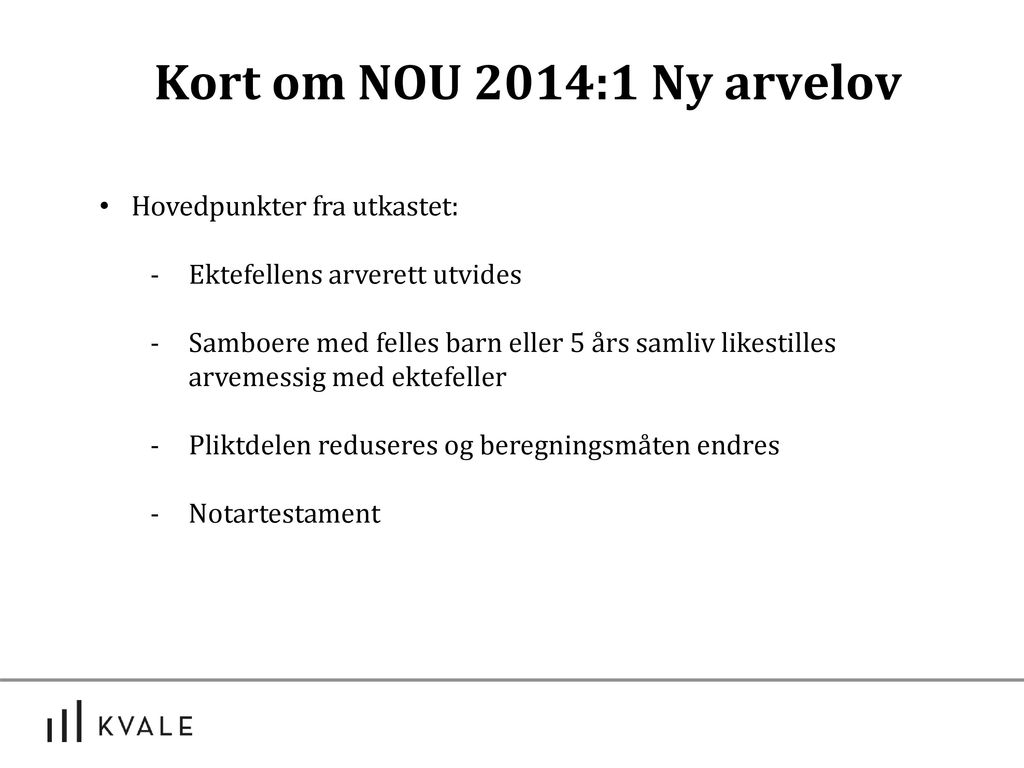 Kort om NOU 2014:1 Ny arvelov Hovedpunkter fra utkastet: