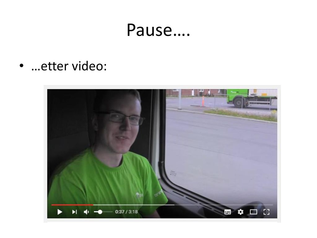Pause…. …etter video: