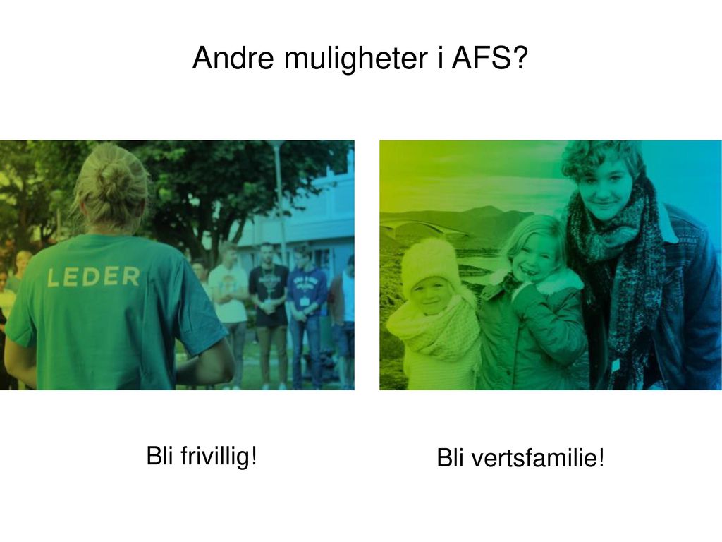 Andre muligheter i AFS Bli frivillig Bli frivillig! Bli vertsfamilie!