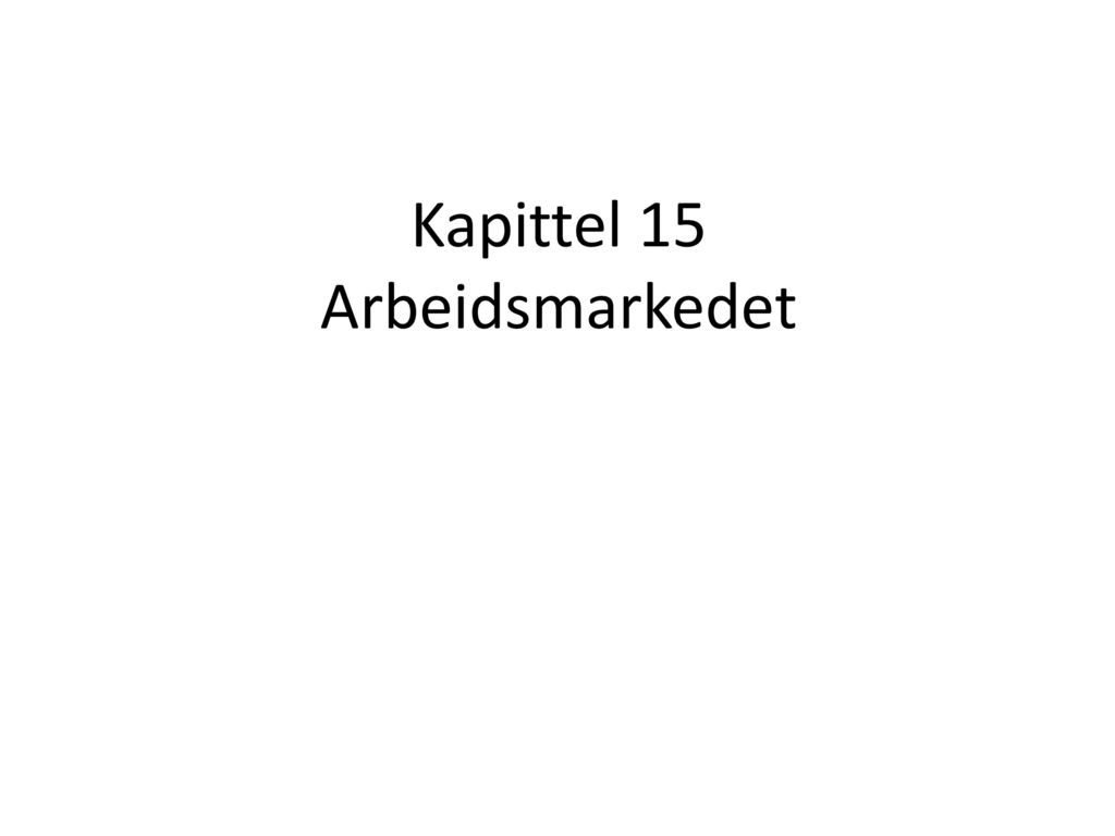 Kapittel 15 Arbeidsmarkedet