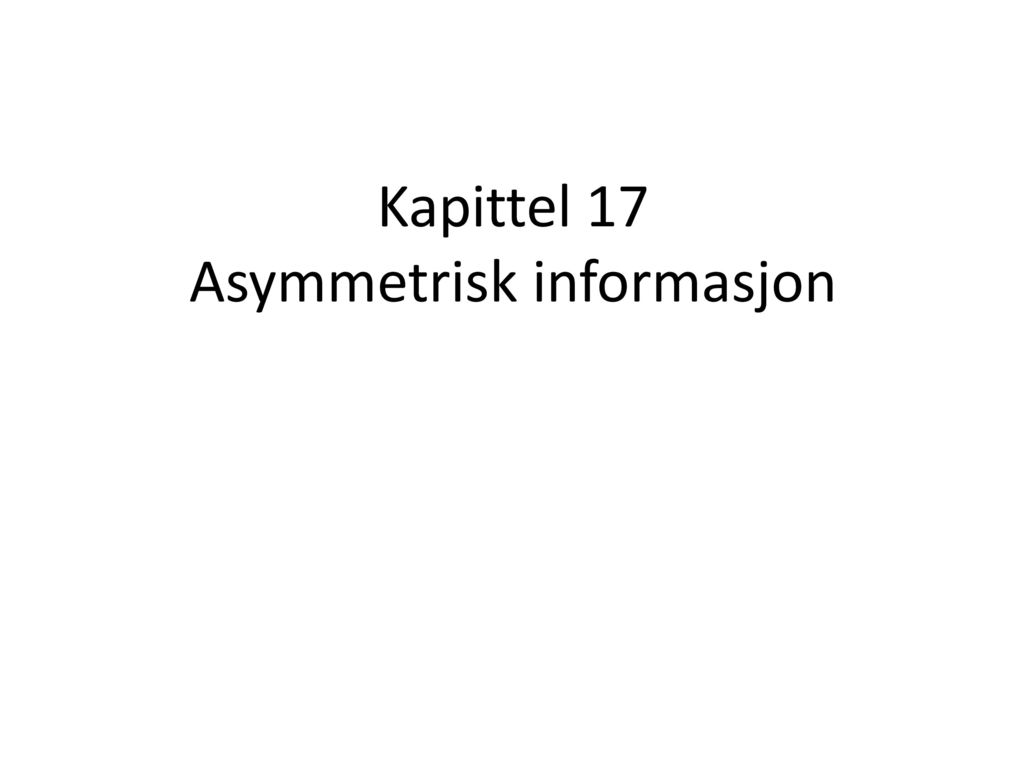 Kapittel 17 Asymmetrisk informasjon