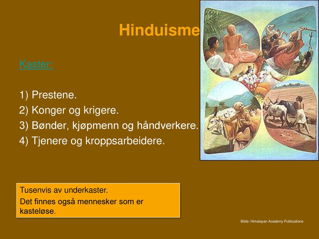 Hinduisme Kaster: 1) Prestene. 2) Konger og krigere.